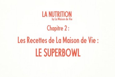La Nutrition - Les Recettes de la Maison de Vie : Le Superbowl
