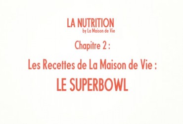 La Nutrition - Les Recettes de la Maison de Vie : Le Superbowl